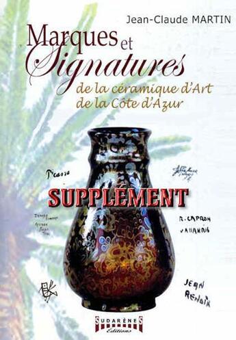 Couverture du livre « Marques et signatures de la céramique d'art de la Côte d'Azur ; supplément » de Jean-Claude Martin aux éditions Sudarenes