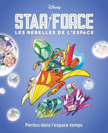 Couverture du livre « Star force, Les rebelles de l'espace Tome 5 : Perdus dans l'espace-temps » de Disney aux éditions Unique Heritage