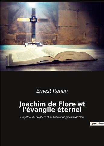 Couverture du livre « Joachim de flore et l'evangile eternel - le mystere du prophete et de l'heretique joachim de flore » de Ernest Renan aux éditions Culturea