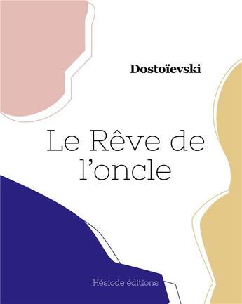 Couverture du livre « Le Rêve de l'oncle » de Dostoievski aux éditions Hesiode