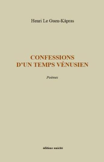 Couverture du livre « Confessions d'un temps vénusien » de Henri Le Guen Kapras aux éditions Unicite