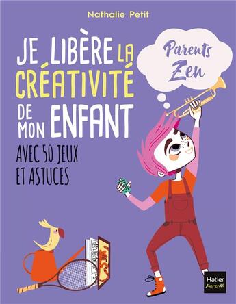 Couverture du livre « Je libère la créativité de mon enfant avec 50 jeux et astuces » de Nathalie Petit et Adejie aux éditions Hatier Parents