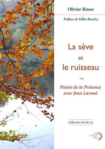 Couverture du livre « La sève et le ruisseau : Poésie de la présence avec Jean Lavoué » de Risser Olivier aux éditions A L'ombre Des Mots