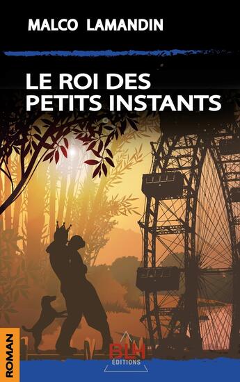 Couverture du livre « Le Roi des petits instants » de Malco Lamandin aux éditions Blh