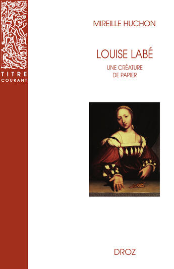 Couverture du livre « Louise Labé ; une créature de papier » de Mireille Huchon aux éditions Librairie Droz