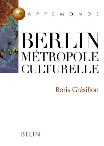 Couverture du livre « Berlin, metropole culturelle » de Gresillon/Rey aux éditions Belin