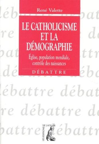 Couverture du livre « Le catholicisme et la démographie » de Rene Valette aux éditions Editions De L'atelier