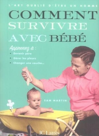 Couverture du livre « L'art oublié d'être un homme ; comment survivre avec bébé » de Sam Martin aux éditions Lattes