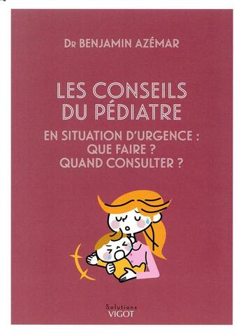 Couverture du livre « Conseils du pédiatre en situation d'urgence : que faire ? quand consulter ? » de Benjamin Azemar aux éditions Vigot