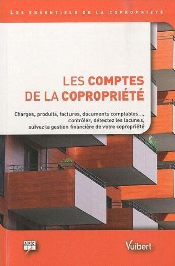 Couverture du livre « Les comptes de la copropriété ; charges, produits, factures, documents comptables..., contrôlez, détectez les lacunes, suivez la gestion financière de cotre copropriété » de  aux éditions Vuibert