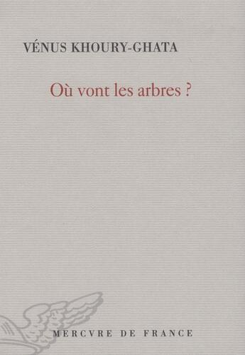 Couverture du livre « Où vont les arbres ? » de Vénus Khoury-Ghata aux éditions Mercure De France