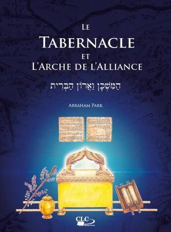 Couverture du livre « Le tabernacle et l'arche de l'alliance » de Abraham Park aux éditions Clc Editions