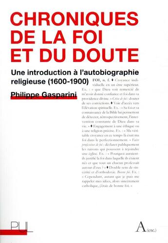 Couverture du livre « Chroniques de la foi et du doute ; une introduction à l'autobiographie religieuse (1600-1900) » de Philippe Gasparini aux éditions Pu De Lyon