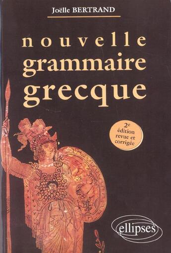 Couverture du livre « Nouvelle grammaire grecque ; 2e édition revue et corrigée » de Joelle Bertrand aux éditions Ellipses