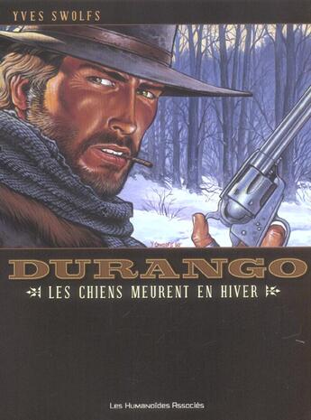 Couverture du livre « Durango t.1 ; les chiens meurent en hiver » de Yves Swolfs aux éditions Humanoides Associes