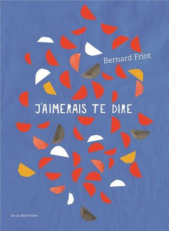 Couverture du livre « J'aimerais te dire » de Bernard Friot aux éditions La Martiniere Jeunesse