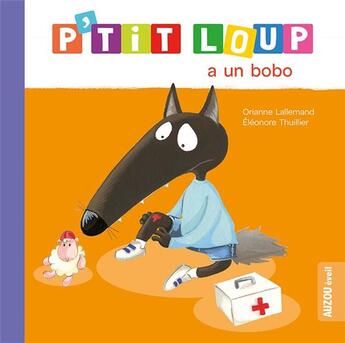 Couverture du livre « P'tit Loup a un bobo » de Orianne Lallemand et Eleonore Thuillier aux éditions Auzou