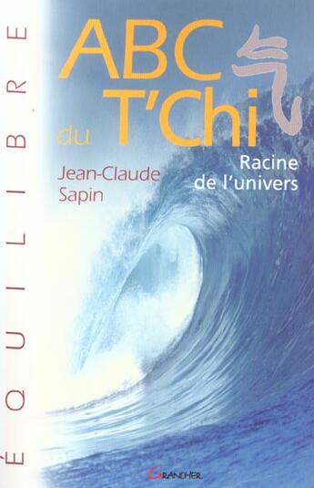 Couverture du livre « ABC du t'chi ; racine de l'univers » de Jean-Claude Sapin aux éditions Grancher