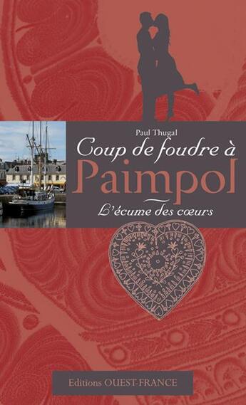 Couverture du livre « Coup de foudre à Paimpol ; l'écume des coeurs » de Paul Thugal aux éditions Ouest France