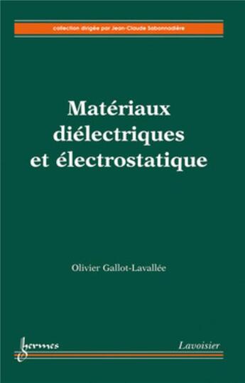 Couverture du livre « Matériaux diélectriques et électrostatique » de Jean-Claude Sabonnadière et Olivier Gallot-Lavallée aux éditions Hermes Science Publications