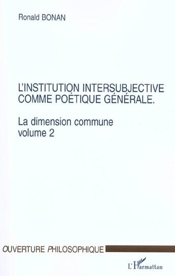 Couverture du livre « L'institution intersubjective comme poetique generale - la dimension commune. volume 2 » de Ronald Bonan aux éditions L'harmattan