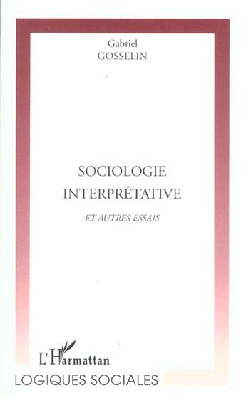 Couverture du livre « Sociologie interpretative et autres essais » de Gabriel Gosselin aux éditions L'harmattan