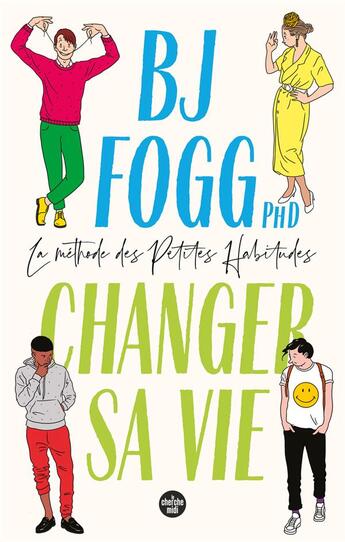 Couverture du livre « Changer sa vie : la méthode des petites habitudes » de Bj Fogg aux éditions Cherche Midi