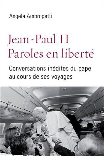 Couverture du livre « Jean-Paul II ; paroles en liberté ; conversations inédites du pape au cours de ses voyages » de Andrea Ambrogetti et Regina Langer aux éditions Presses De La Renaissance