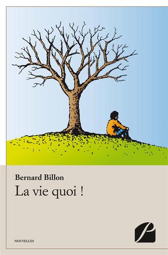 Couverture du livre « La vie quoi ! » de Bernard Billon aux éditions Editions Du Panthéon