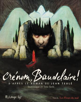 Couverture du livre « Crénom, Baudelaire ! Tome 2 » de Jean Teulé et Dominique Gelli et Tino Gelli aux éditions Futuropolis