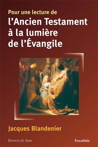 Couverture du livre « Pour une lecture de l'ancien testament a la lumiere de l'evangile » de Jacques Blandenier aux éditions Excelsis