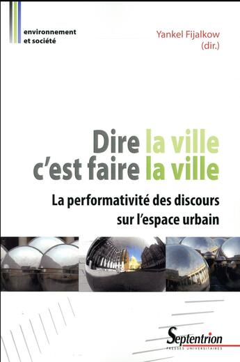 Couverture du livre « Dire la ville, c'est faire la ville ; la performativité des discours sur l'espace urbain » de Yankel Fijalkow aux éditions Pu Du Septentrion