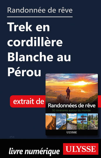 Couverture du livre « Randonnée de rêve - Trek en cordillère Blanche au Pérou » de  aux éditions Ulysse