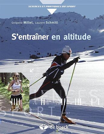 Couverture du livre « S'entraîner en altitude ; mécanismes, méthodes, exemples, conseils pratiques » de Laurent Schmitt et Gregoire Millet aux éditions De Boeck Superieur