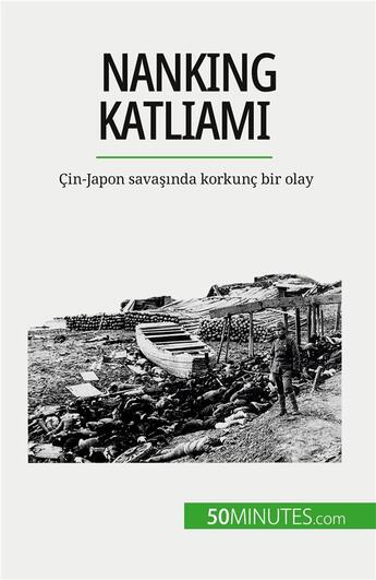 Couverture du livre « Nanking Katliam? : Çin-Japon sava??nda korkunç bir olay » de Magali Bailliot aux éditions 50minutes.com