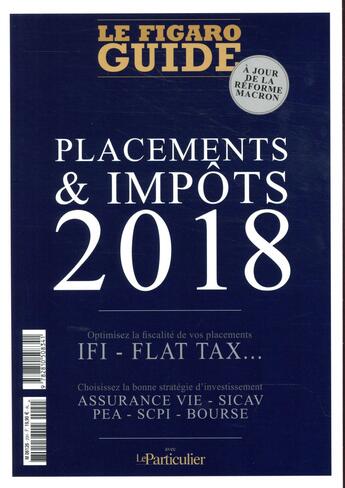 Couverture du livre « Placements et impôts ; à jour de la réforme Macron (édition 2018) » de Le Figaro aux éditions Societe Du Figaro