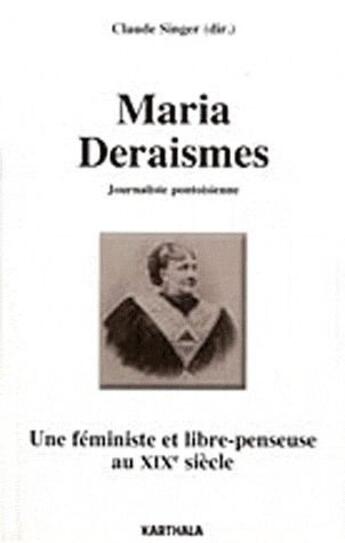 Couverture du livre « Maria Deraismes ; journaliste pontoise ; une féministe et libre-penseuse au XIX siècle » de Claude Singer aux éditions Karthala