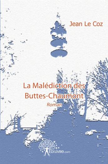 Couverture du livre « La malédiction des Buttes-Chaumont » de Jean Le Coz aux éditions Edilivre