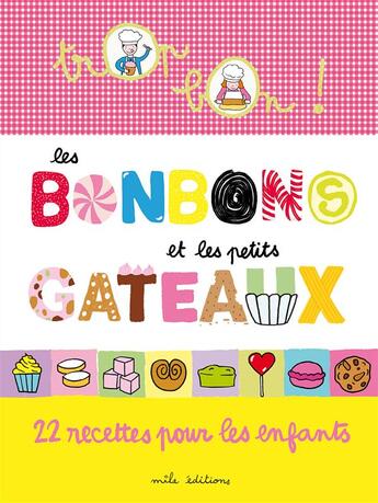 Couverture du livre « Les bonbons et les petits gateaux ; 22 recettes d'enfants » de Emmanuelle Teyras et Marie-Christine Clement aux éditions Mila