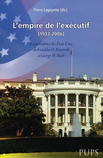 Couverture du livre « L'empire de l?executif (1933-2006). la presidence des etats-unis de franklin roo » de Lagayette P aux éditions Sorbonne Universite Presses