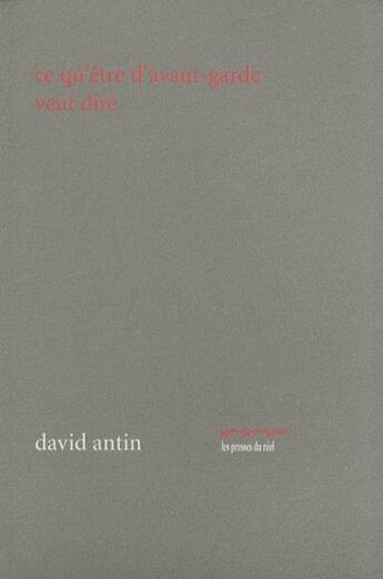 Couverture du livre « Ce qu'être d'avant-garde veut dire » de David Antin aux éditions Les Presses Du Reel