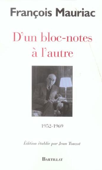 Couverture du livre « D'un bloc-notes à l'autre ; 1952-1969 » de Francois Mauriac aux éditions Bartillat