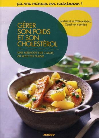 Couverture du livre « Gérer son poids et son cholésterol ; 3 mois de menus complets ; 100 recettes plaisir » de Nathalie Hutter-Lardeau aux éditions Mango