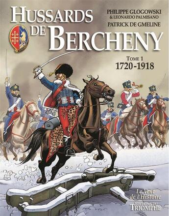 Couverture du livre « Hussards de Bercheny Tome 1 : 1720-1918 » de Patrick De Gmeline et Philippe Glogowski et Leonardo Palmisiano aux éditions Triomphe