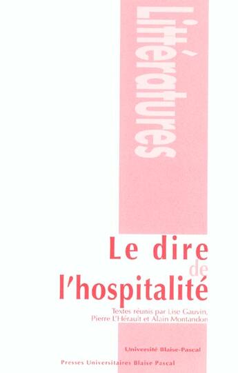 Couverture du livre « Le dire de l'hospitalité » de Lise Gauvin et Alain Montandon et Pierre L'Herault aux éditions Pu De Clermont Ferrand