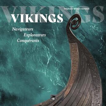 Couverture du livre « Vikings : navigateurs, explorateurs, conquérants » de Stephane William Gondoin aux éditions Des Falaises