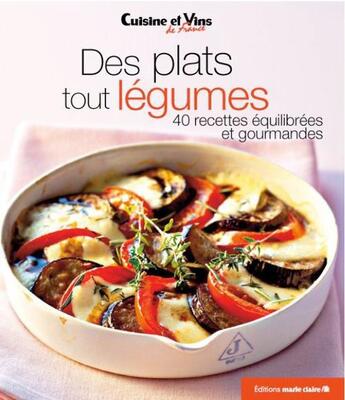 Couverture du livre « Des plats tous légumes ; 40 recettes équilibrées et gourmandes » de  aux éditions Marie-claire