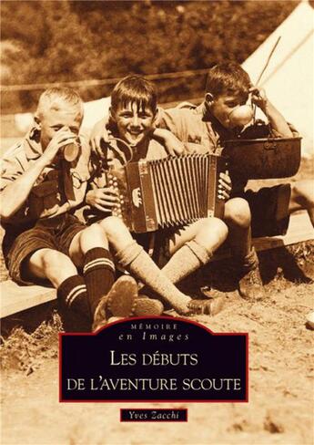 Couverture du livre « Les débuts de l'aventure scoute » de Yves Zacchi aux éditions Editions Sutton