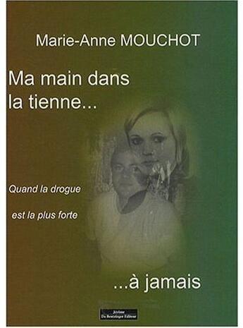 Couverture du livre « Ma main dans la tienne...à jamais ; quand la drogue est la plus forte » de Mouchot Marie A aux éditions Do Bentzinger