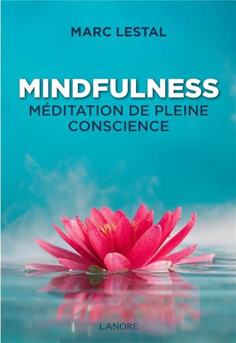 Couverture du livre « Mindfulness ; méditation de pleine conscience » de Marc Lestal aux éditions Lanore